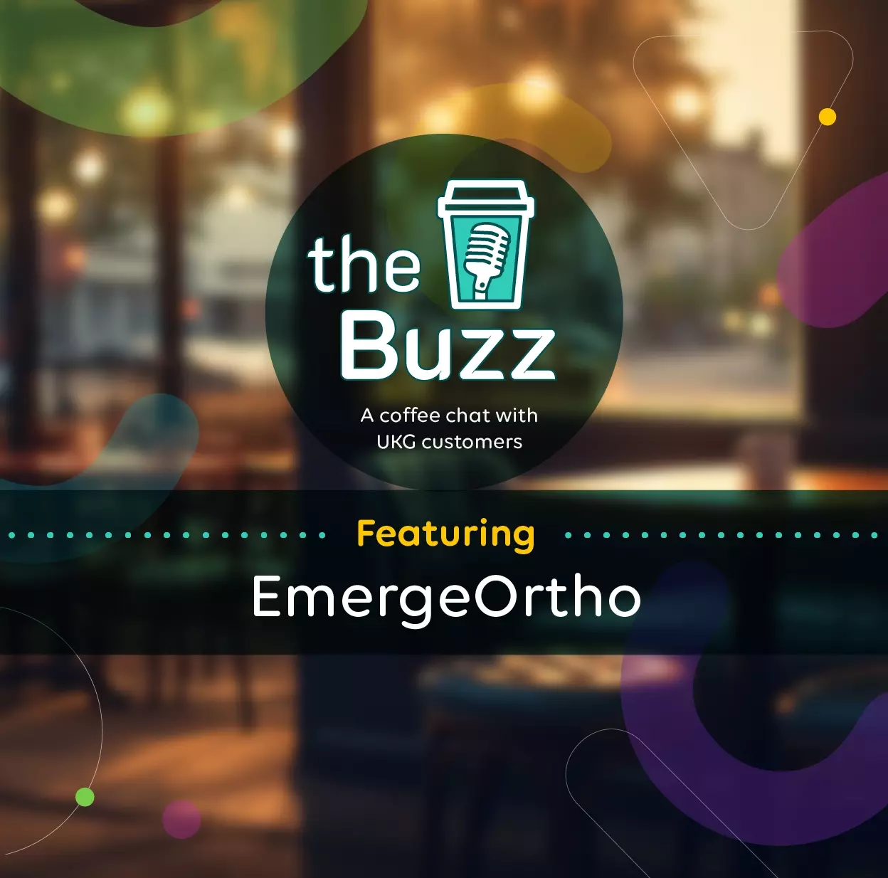 The Buzz: A Coffee Chat with UKG Customers Featuring EmergeOrtho
