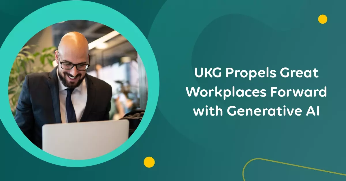 UKG Propels Great Workplaces Forward with Generative AI