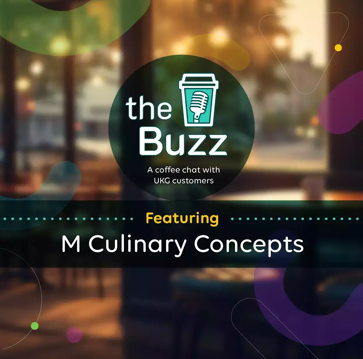 The Buzz: A Coffee Chat with UKG Customers Featuring M Culinary Concepts
